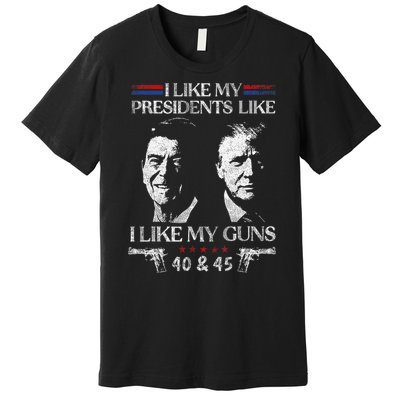 I Like My Presidents Like I Like My Guns 40 45 Premium T-Shirt