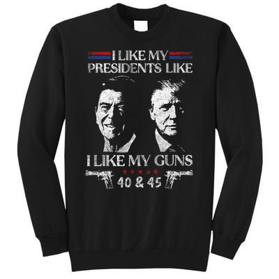 I Like My Presidents Like I Like My Guns 40 45 Tall Sweatshirt