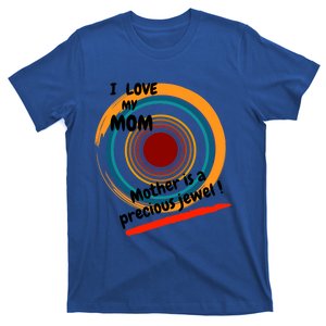 I Love My Mom Mother Is A Precious Jewel Gift T-Shirt