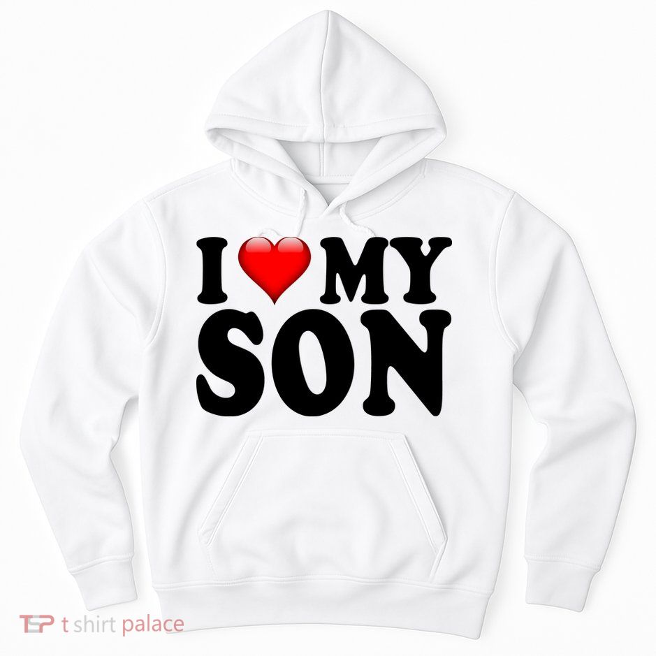 I Love My Son Hoodie