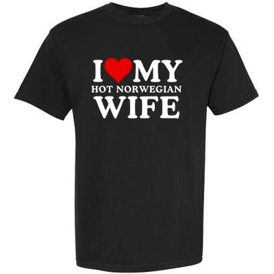 I Love My Hot Norwegian Wife I Love My Hot Wife I Heart My Hot Norwegian Wife Garment-Dyed Heavyweight T-Shirt