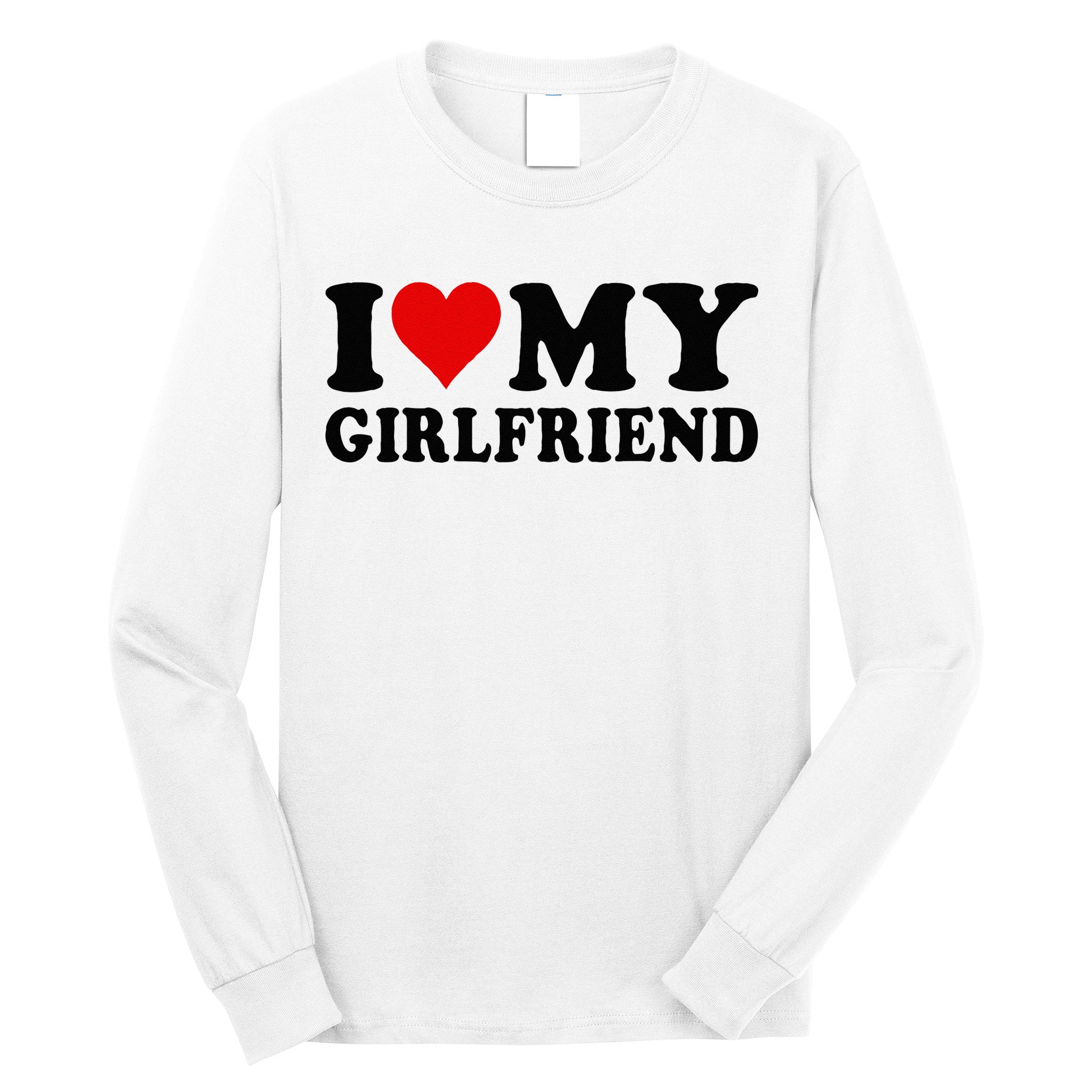 I Love My Girlfriend I Heart My Girlfriend I Love My GF Long Sleeve Shirt