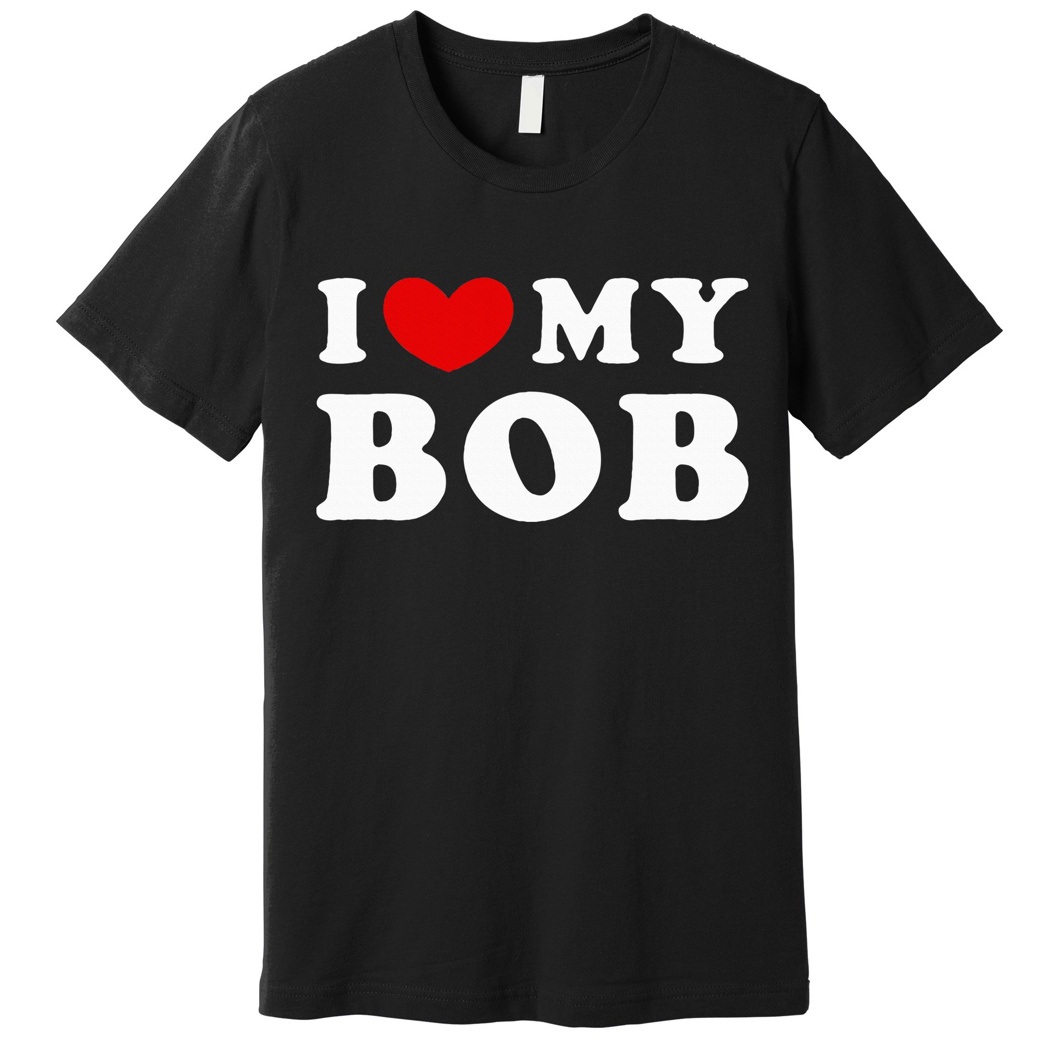 I Love My Bob I Heart My Bob Premium T-Shirt