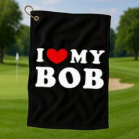 I Love My Bob I Heart My Bob Golf Towel