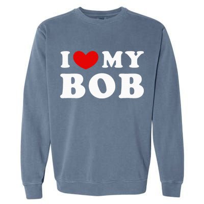 I Love My Bob I Heart My Bob Garment-Dyed Sweatshirt
