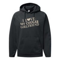 I Love My Cougar Girlfriend Funny And Bold Design Performance Fleece Hoodie