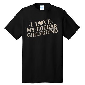 I Love My Cougar Girlfriend Funny And Bold Design Tall T-Shirt