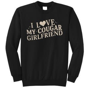 I Love My Cougar Girlfriend Funny And Bold Design Tall Sweatshirt