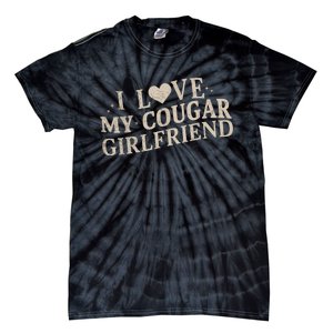 I Love My Cougar Girlfriend Funny And Bold Design Tie-Dye T-Shirt