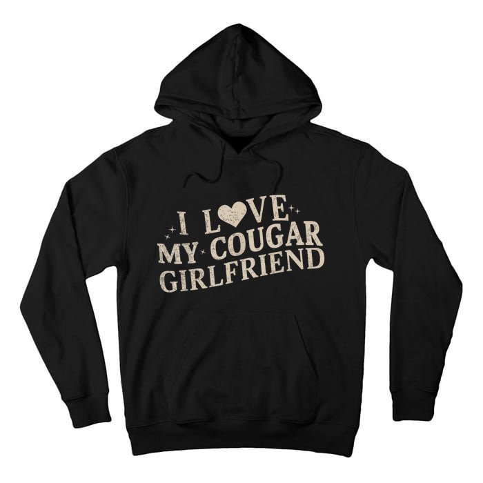 I Love My Cougar Girlfriend Funny And Bold Design Tall Hoodie