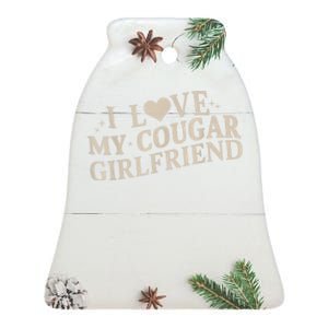 I Love My Cougar Girlfriend Funny And Bold Design Ceramic Bell Ornament