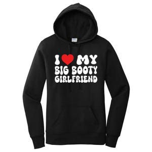 I Love My Big Booty Girlfriend I Heart My Girlfriend  Women's Pullover Hoodie