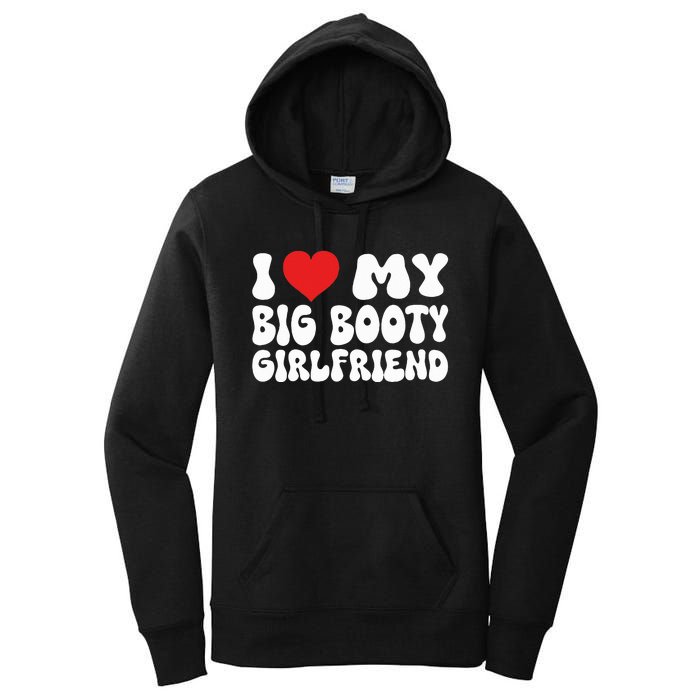 I Love My Big Booty Girlfriend I Heart My Girlfriend  Women's Pullover Hoodie