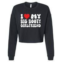 I Love My Big Booty Girlfriend I Heart My Girlfriend  Cropped Pullover Crew