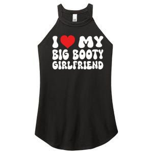 I Love My Big Booty Girlfriend I Heart My Girlfriend  Women's Perfect Tri Rocker Tank