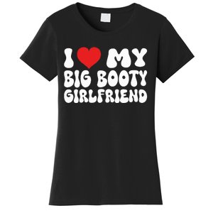 I Love My Big Booty Girlfriend I Heart My Girlfriend  Women's T-Shirt