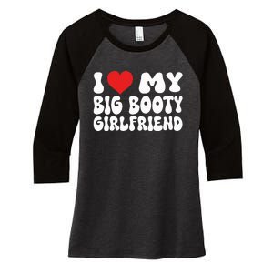 I Love My Big Booty Girlfriend I Heart My Girlfriend  Women's Tri-Blend 3/4-Sleeve Raglan Shirt