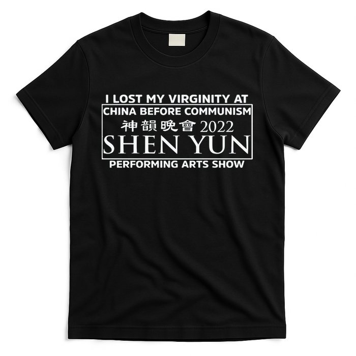 I Lost My Virginity At China Before Communism Shen Yun Performing Arts Show T-Shirt