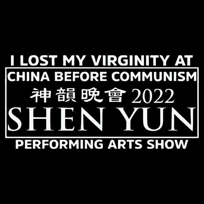 I Lost My Virginity At China Before Communism Shen Yun Performing Arts Show T-Shirt