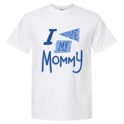 I Love My Mommy Gift Garment-Dyed Heavyweight T-Shirt