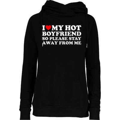 I Love My Boyfriend I Love My Hot Boyfriend So Stay Away Womens Funnel Neck Pullover Hood