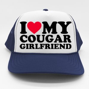 I Love My Cougar Girlfriend GF I Heart My Cougar Girlfriend Trucker Hat