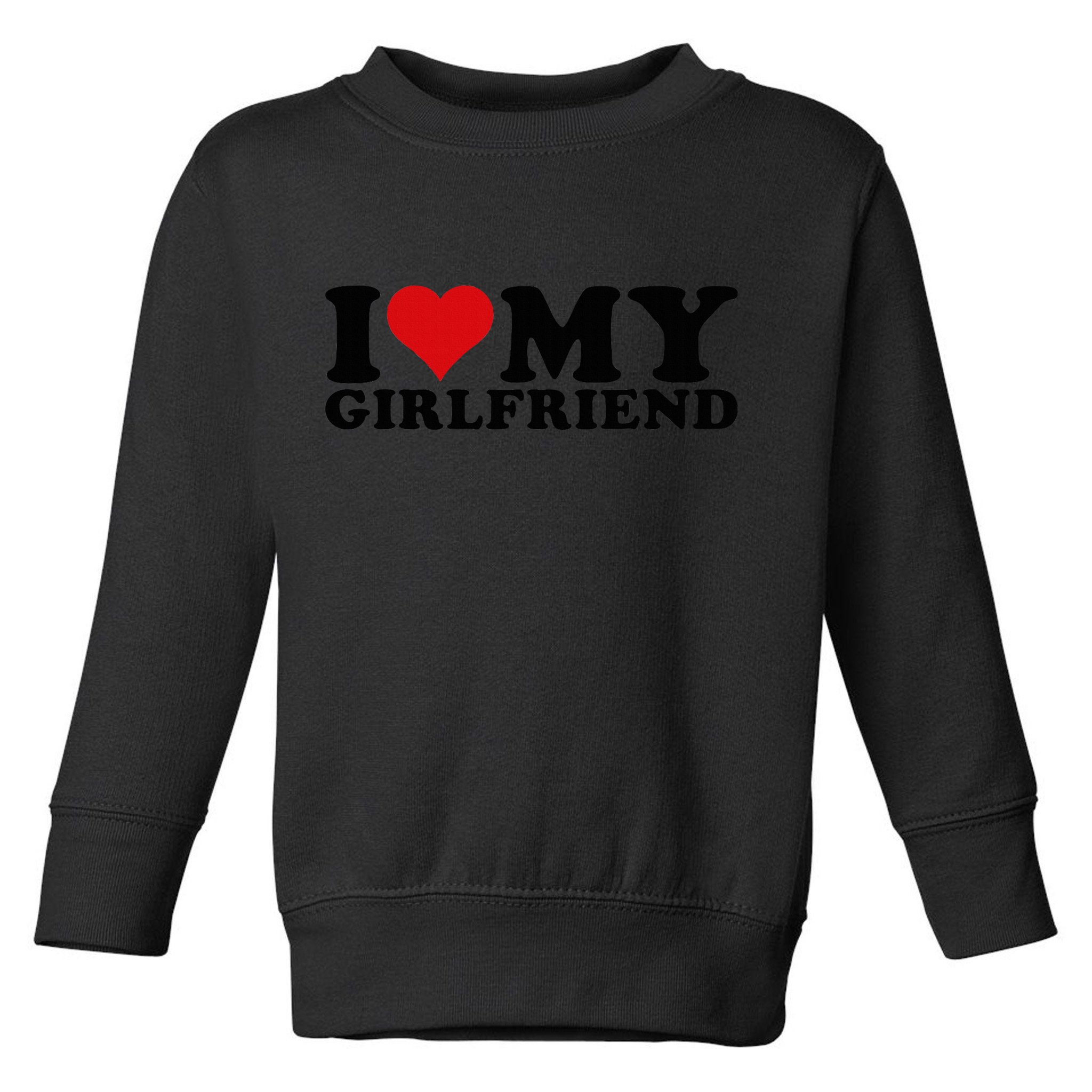 I Love My Girlfriend Gf I Heart My Girlfriend GF White  Toddler Sweatshirt