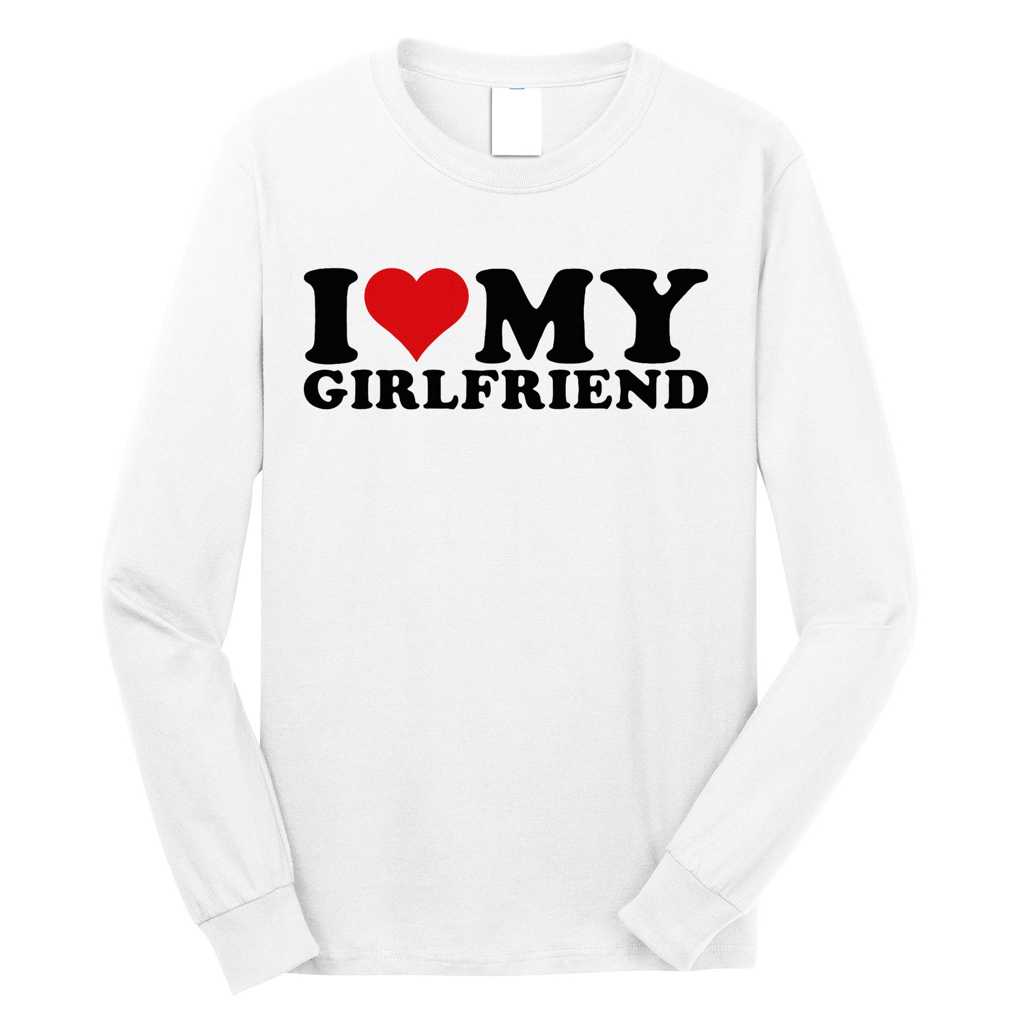 I Love My Girlfriend Gf I Heart My Girlfriend GF White  Long Sleeve Shirt