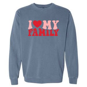 I Love My Family Groovy Retro Happy Valentine's Day Gift Garment-Dyed Sweatshirt