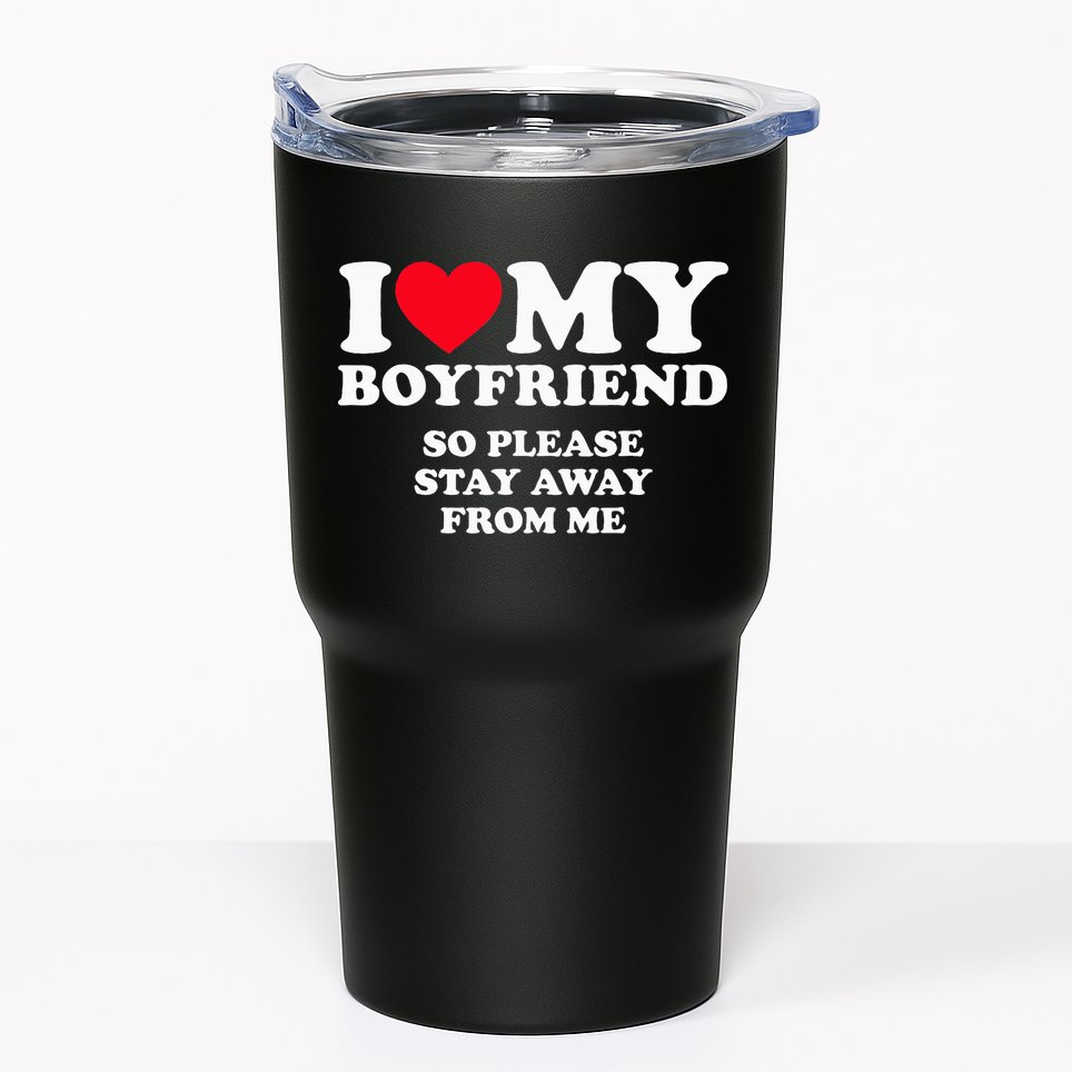 I Love My Boyfriend I Love My Boyfriend So Stay Away Tumbler