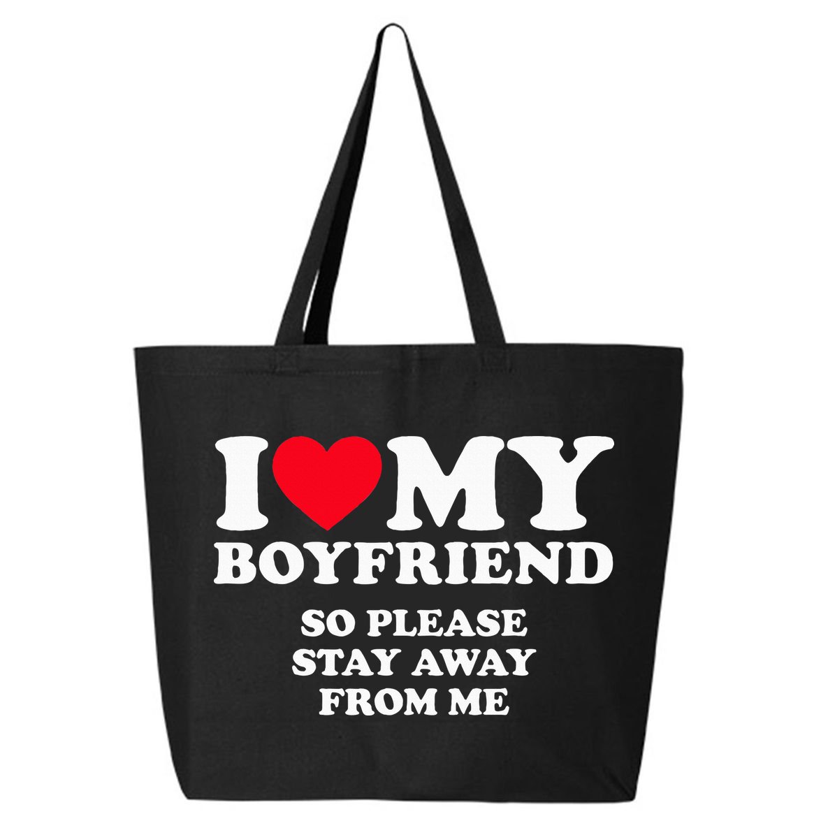 I Love My Boyfriend I Love My Boyfriend So Stay Away 25L Jumbo Tote