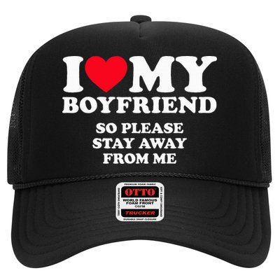 I Love My Boyfriend I Love My Boyfriend So Stay Away Trucker Hat