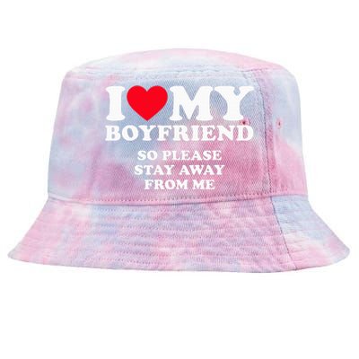 I Love My Boyfriend I Love My Boyfriend So Stay Away Tie-Dyed Bucket Hat