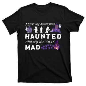 I Like My Mansions Haunted And My Tea A Bit Mad Halloween T-Shirt