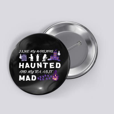 I Like My Mansions Haunted And My Tea A Bit Mad Halloween Button