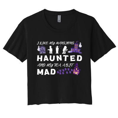 I Like My Mansions Haunted And My Tea A Bit Mad Halloween Women's Crop Top Tee