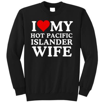 I Love My Hot Pacific Islander Wife I Love My Hot Wife I Heart Pacific Islander Sweatshirt