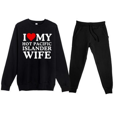 I Love My Hot Pacific Islander Wife I Love My Hot Wife I Heart Pacific Islander Premium Crewneck Sweatsuit Set