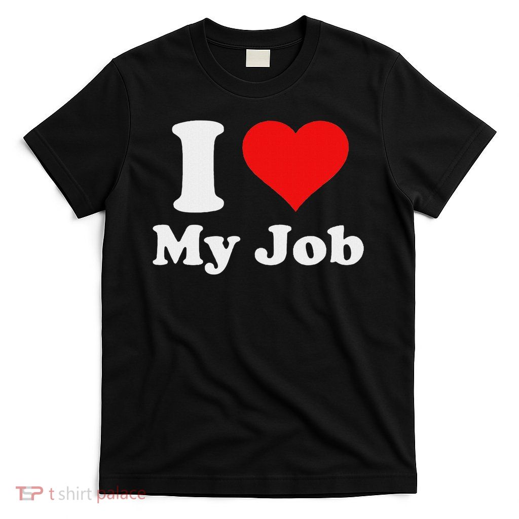 I Love My Job T-Shirt