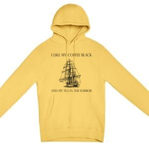 I Like My Coffee Black And My Tea In The Harbor Premium Pullover Hoodie