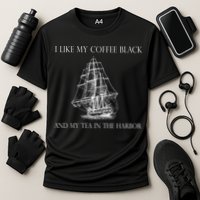 I Like My Coffee Black And My Tea In The Harbor Performance Shirt