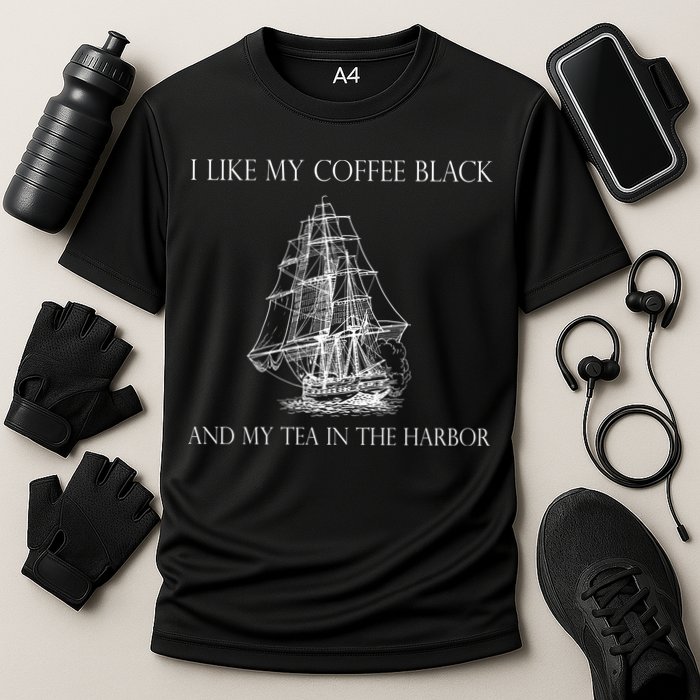 I Like My Coffee Black And My Tea In The Harbor Performance Shirt
