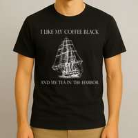 I Like My Coffee Black And My Tea In The Harbor T-Shirt
