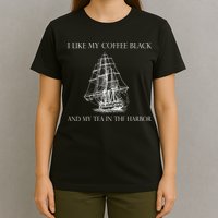 I Like My Coffee Black And My Tea In The Harbor T-Shirt