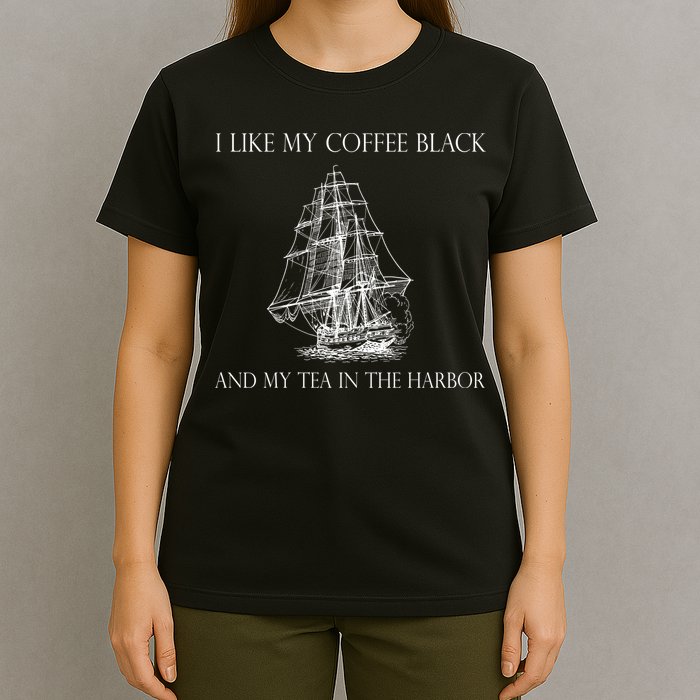 I Like My Coffee Black And My Tea In The Harbor T-Shirt