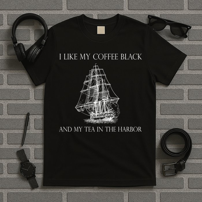 I Like My Coffee Black And My Tea In The Harbor T-Shirt