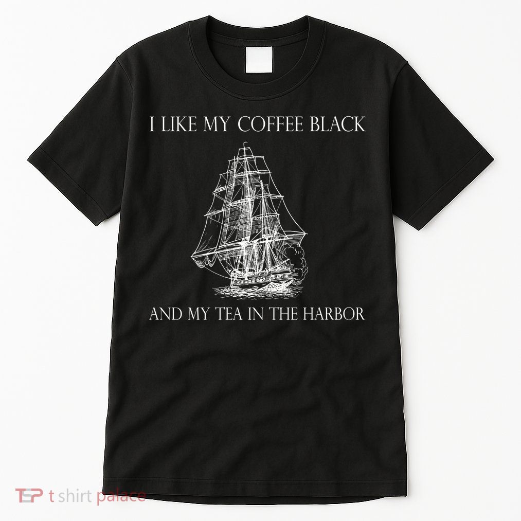 I Like My Coffee Black And My Tea In The Harbor Tall T-Shirt