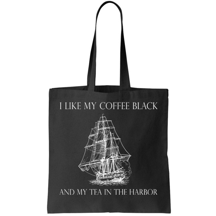 I Like My Coffee Black And My Tea In The Harbor Tote Bag