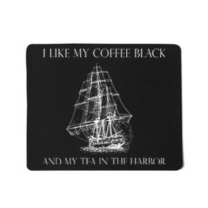 I Like My Coffee Black And My Tea In The Harbor Mousepad