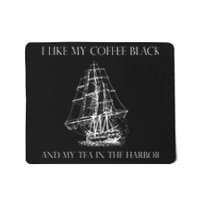 I Like My Coffee Black And My Tea In The Harbor Mousepad